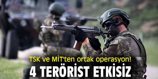 TSK ve MİT'ten ortak operasyon!