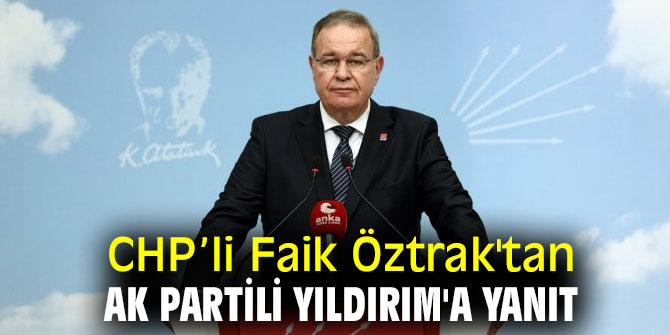 Faik Öztrak'tan AK Partili Yıldırım'a yanıt