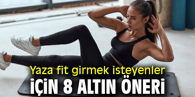 Uzmanından yaza fit girmek isteyenler için 8 altın öneri