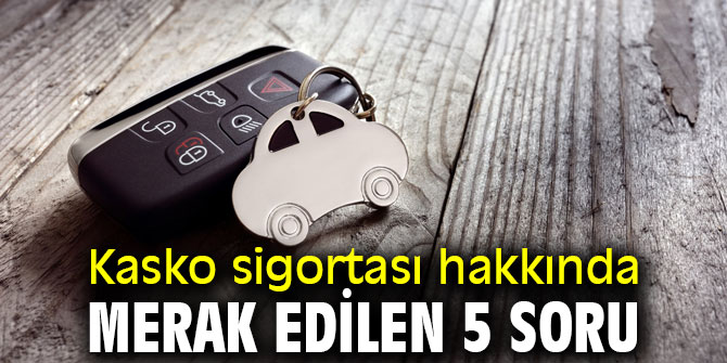 Uzmanından kasko sigortası hakkında merak edilen 5 soru