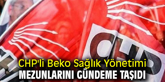 CHP'li Beko Sağlık Yönetimi mezunlarını gündeme taşıdı