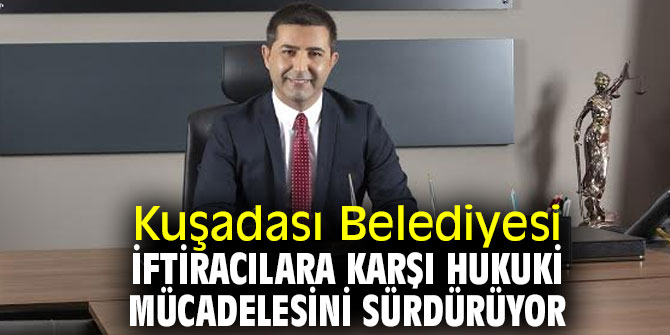 KUŞADASI BELEDİYESİ İFTİRACILARA KARŞI HUKUKİ MÜCADELESİNİ SÜRDÜRÜYOR