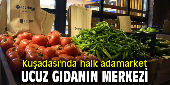 Kuşadası'nda halk adamarket ucuz gıdanın merkezi