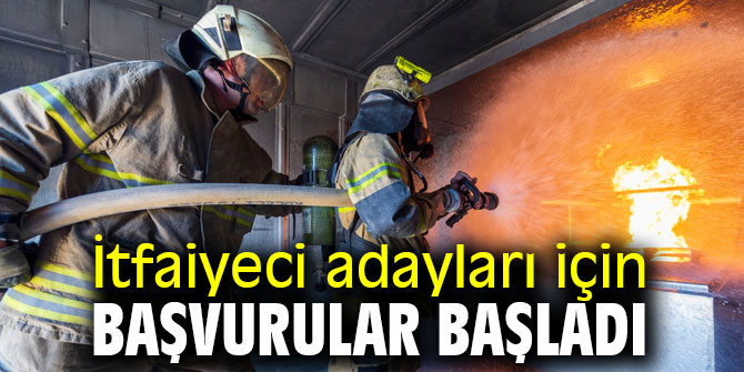 İtfaiyeci adayları için başvurular başladı