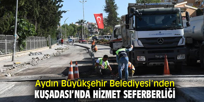 AYDIN BÜYÜKŞEHİR BELEDİYESİ’NDEN KUŞADASI’NDA HİZMET SEFERBERLİĞİ 