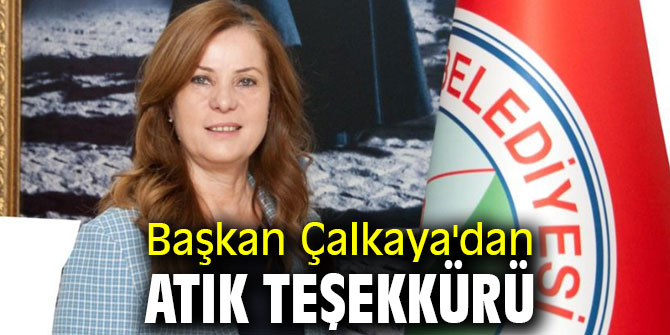 Başkan Çalkaya'dan atık teşekkürü