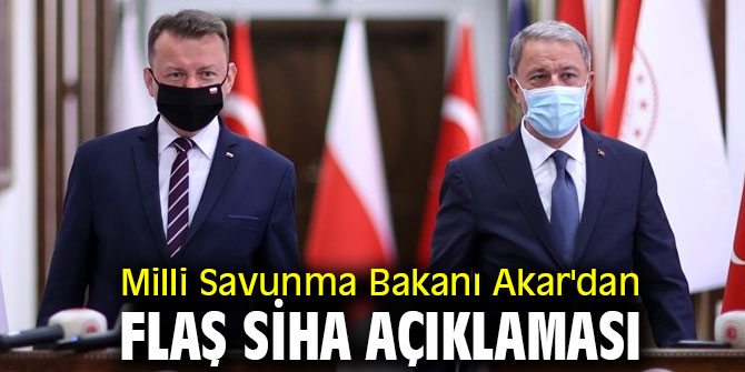 Bakan Akar'dan flaş SİHA açıklaması