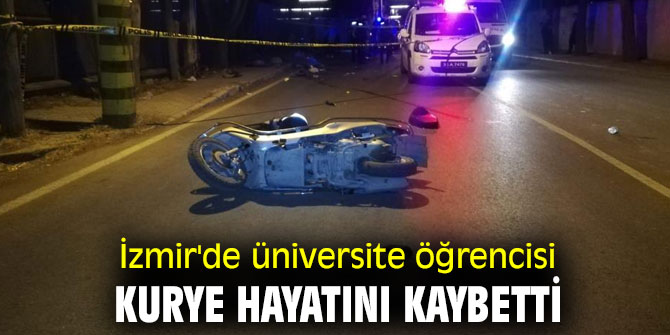 İzmir'de üniversite öğrencisi moto kurye hayatını kaybetti