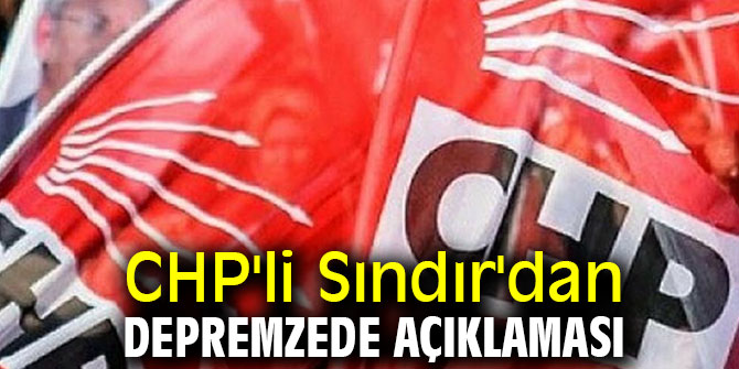 CHP'li Sındır'dan depremzede açıklaması