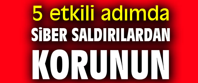 5 etkili adımda siber saldırılardan korunun