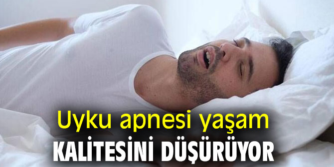 Uyku apnesi yaşam kalitesini düşürüyor