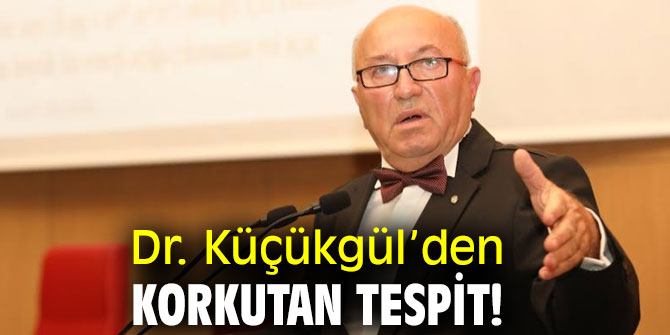 Dr. Küçükgül’den korkutan tespit!
