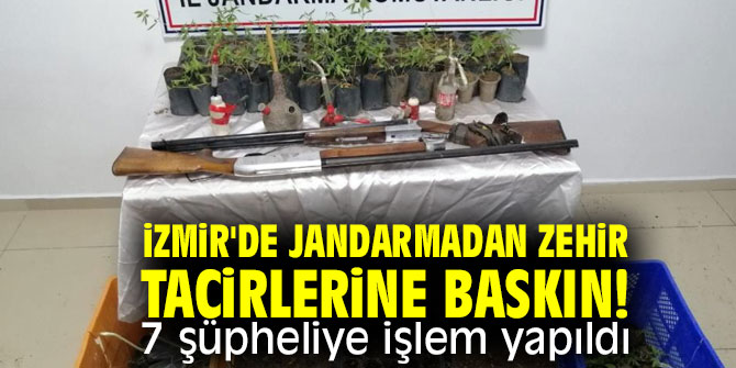 İzmir'de jandarmadan zehir tacirlerine baskın! 7 şüpheliye işlem yapıldı
