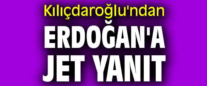 Kılıçdaroğlu'ndan Erdoğan'a jet yanıt