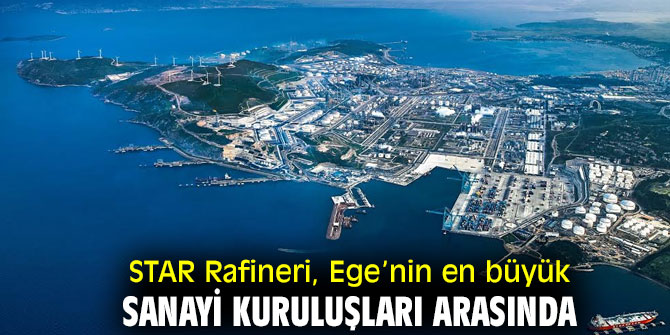 STAR Rafineri, Ege’nin en büyük sanayi kuruluşları arasında