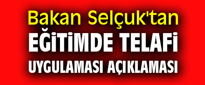 Bakan Selçuk'tan eğitimde telafi uygulaması açıklaması