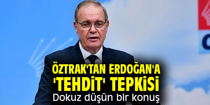 CHP'li Öztrak'tan Erdoğan'a 'tehdit' tepkisi: Dokuz düşün bir konuş