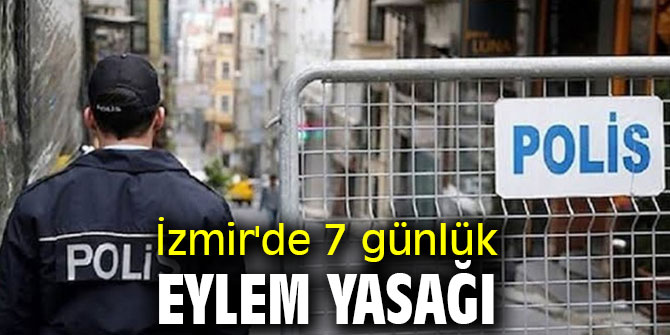İzmir'de 7 günlük eylem yasağı