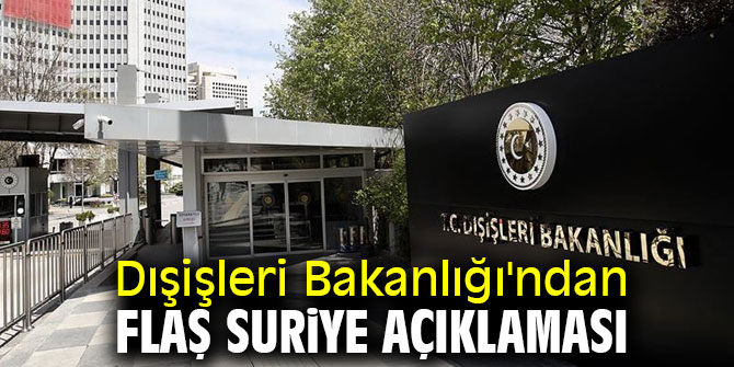 Dışişleri Bakanlığı'ndan flaş Suriye açıklaması