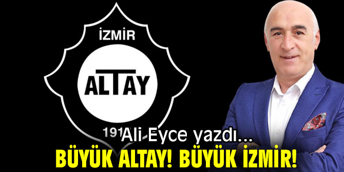 BÜYÜK ALTAY! BÜYÜK İZMİR!