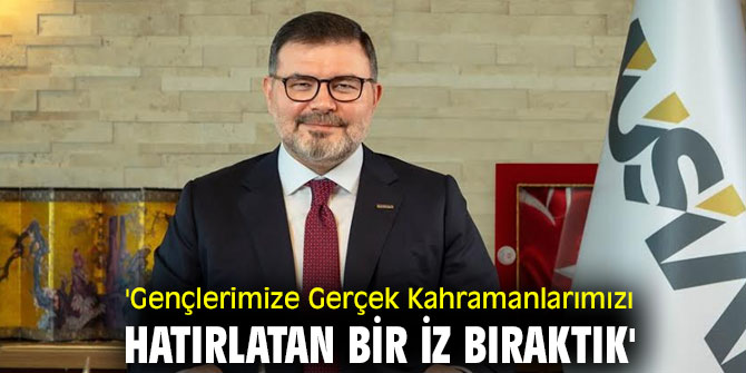 Bilal Saygılı, 'Gençlerimize Gerçek Kahramanlarımızı Hatırlatan Bir İz Bıraktık'