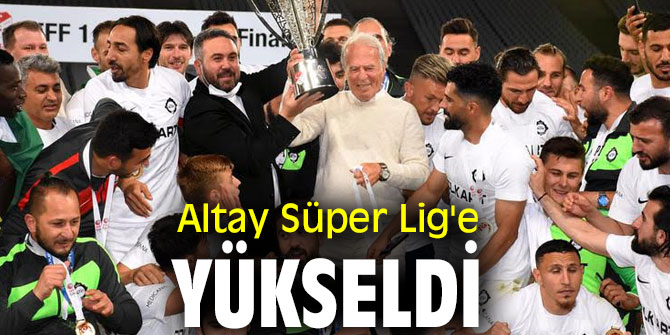 Altay Süper Lig'e yükseldi