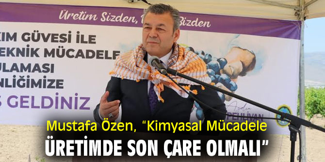 Mustafa Özen, “Kimyasal Mücadele Üretimde Son Çare Olmalı”