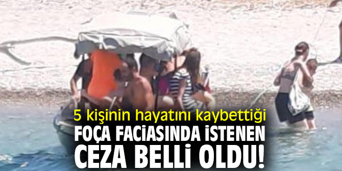 5 kişinin hayatını kaybettiği Foça faciasında istenen ceza belli oldu! 