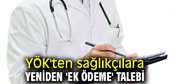 YÖK'ten sağlıkçılara yeniden 'ek ödeme' talebi