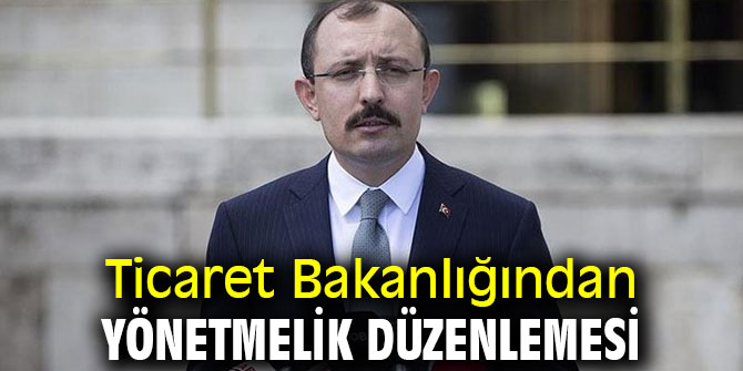 Ticaret Bakanlığından yönetmelik düzenlemesi