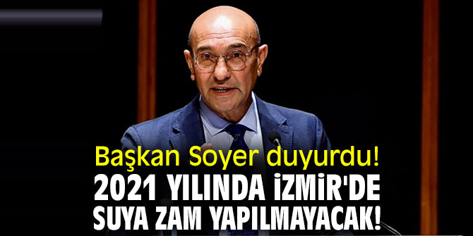 Başkan Soyer duyurdu! 2021 yılında İzmir'de suya zam yapılmayacak!