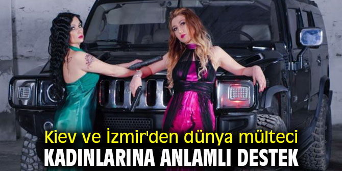 Mülteci kadınlarına Kiev ve İzmir'den anlamlı destek