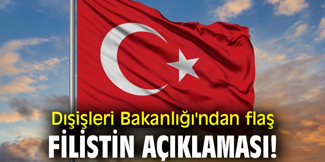 Dışişleri Bakanlığı'ndan flaş Filistin açıklaması!