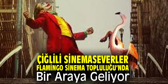 Çiğlili Sinemaseverler Flamingo Sinema Topluluğu’nda Bir Araya Geliyor