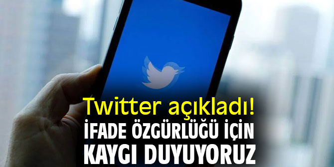 Twitter açıkladı! İfade özgürlüğü için kaygı duyuyoruz