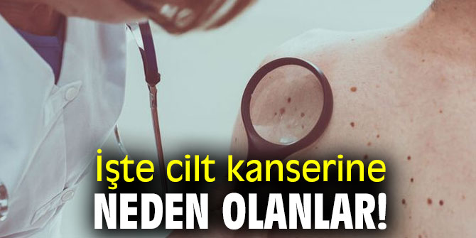İşte cilt kanserine neden olanlar!