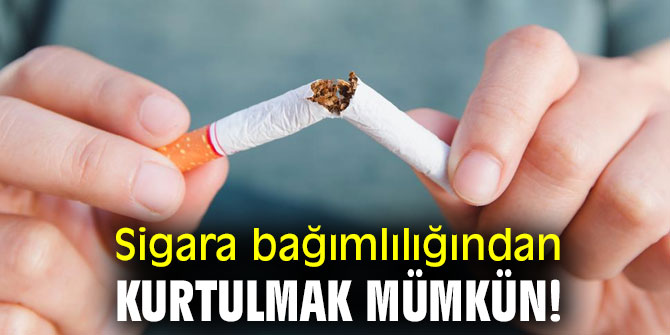 Sigara bağımlılığından kurtulmak mümkün!