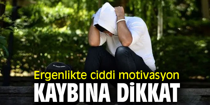  Ergenlikte ciddi motivasyon kaybına dikkat