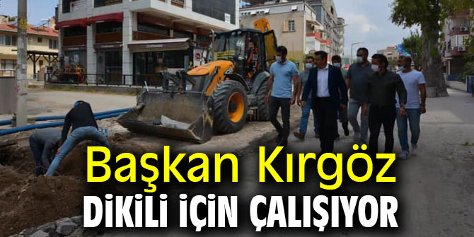 Başkan Kırgöz Dikili için çalışıyor
