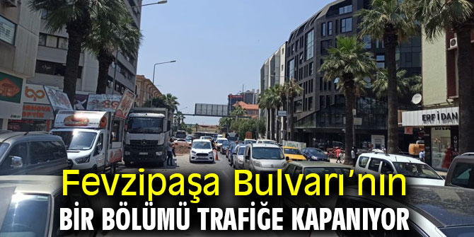 Fevzipaşa Bulvarı’nın bir bölümü trafiğe kapanıyor