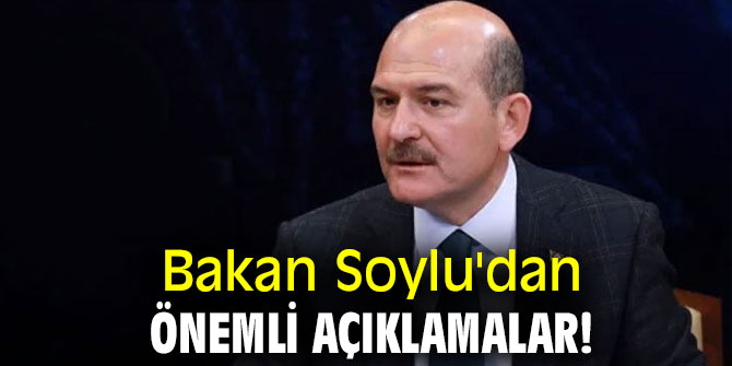 Bakan Soylu'dan önemli açıklamalar!