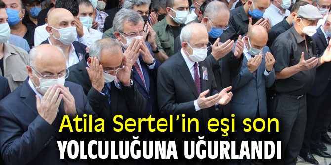 Atila Sertel’in eşi son yolculuğuna uğurlandı