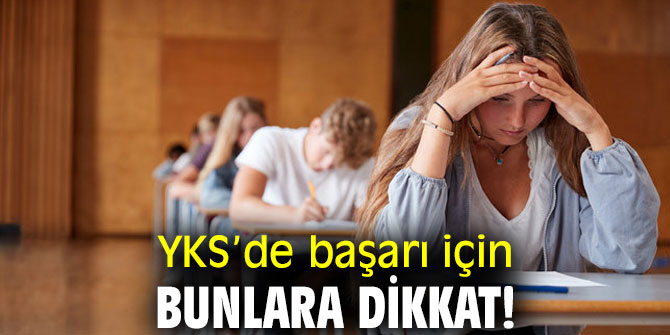 YKS’de başarı için bunlara dikkat!