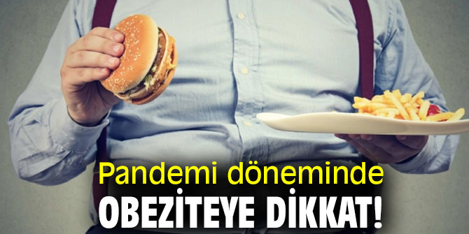 Pandemi döneminde obeziteye dikkat!