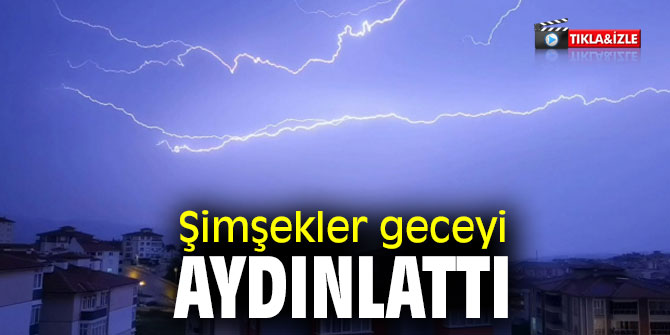 Şimşekler geceyi aydınlattı