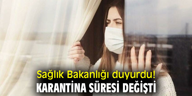 Sağlık Bakanlığı duyurdu! Karantina süresi değişti