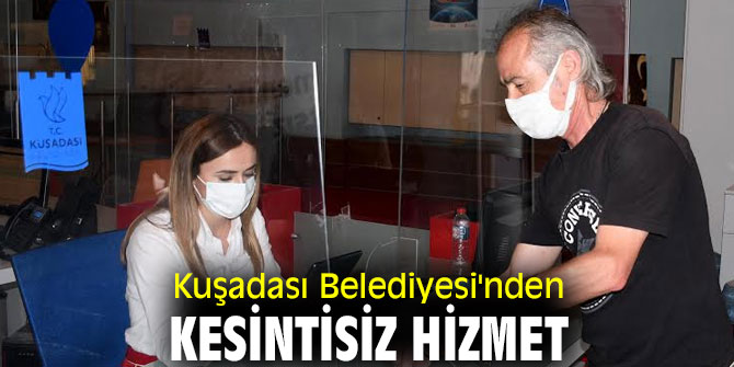 KUŞADASI BELEDİYESİ’NDEN KESİNTİSİZ HİZMET