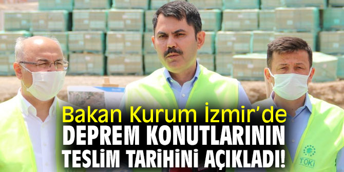 Bakan Kurum İzmir’de deprem konutlarının teslim tarihini duyurdu