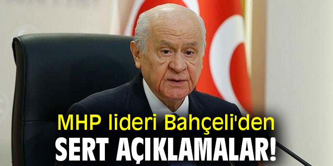 MHP lideri Bahçeli'den sert açıklamalar!