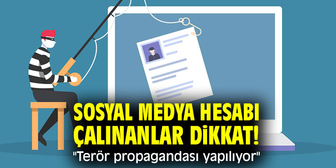 Sosyal medya hesabı çalınanlar dikkat! "Terör propagandası yapılıyor"